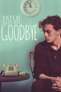 watch free Just Say Goodbye hd online