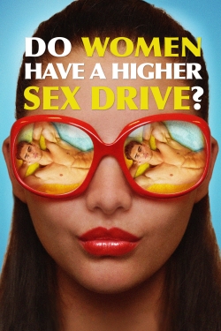 watch free Do Women Have a Higher Sex Drive? hd online