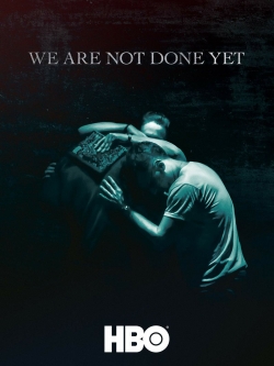 watch free We Are Not Done Yet hd online