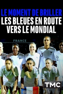 watch free Le moment de briller : les Bleues en route vers le Mondial hd online