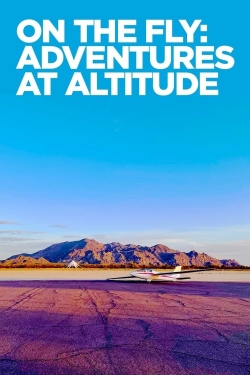 watch free On The Fly: Adventures at Altitude hd online