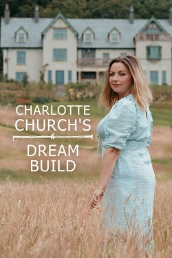 watch free Charlotte Church's Dream Build hd online