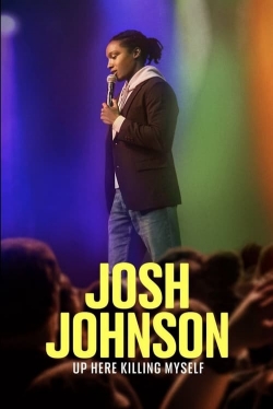 watch free Josh Johnson: Up Here Killing Myself hd online
