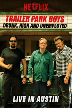 watch free Trailer Park Boys: Drunk, High and Unemployed: Live In Austin hd online