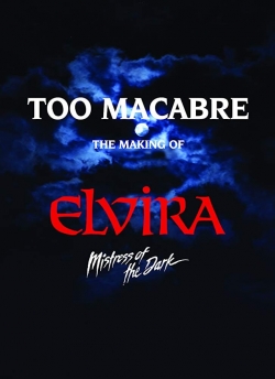 watch free Too Macabre: The Making of Elvira, Mistress of the Dark hd online
