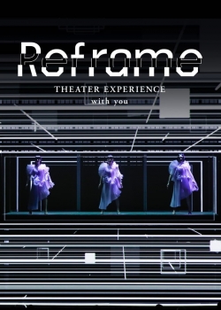 watch free Reframe THEATER EXPERIENCE with you hd online