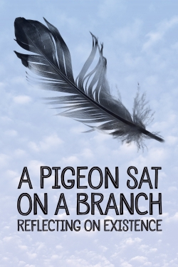 watch free A Pigeon Sat on a Branch Reflecting on Existence hd online