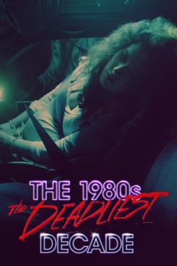 watch free The 1980s: The Deadliest Decade hd online