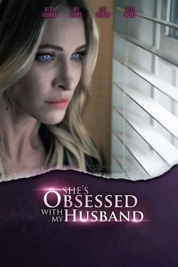 watch free She's Obsessed With My Husband hd online