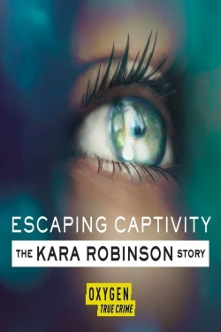 watch free Escaping Captivity: The Kara Robinson Story hd online