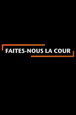 watch free Faites-nous la cour hd online