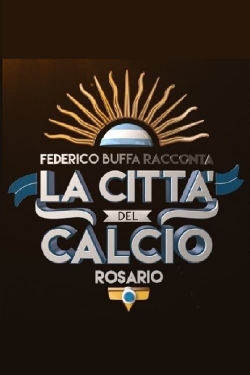 watch free Federico Buffa racconta - La città del calcio: Rosario hd online