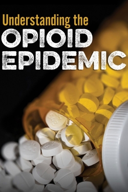 watch free Understanding the Opioid Epidemic hd online
