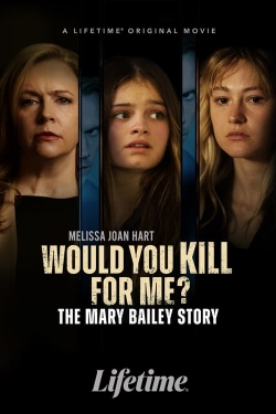 watch free Would You Kill for Me? The Mary Bailey Story hd online