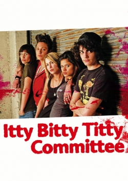 watch free Itty Bitty Titty Committee hd online