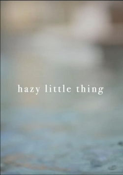 watch free Hazy Little Thing hd online