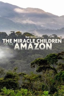 watch free TMZ Investigates: The Miracle Children of the Amazon hd online