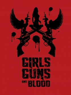 watch free Girls Guns and Blood hd online