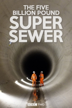 watch free The Five Billion Pound Super Sewer hd online