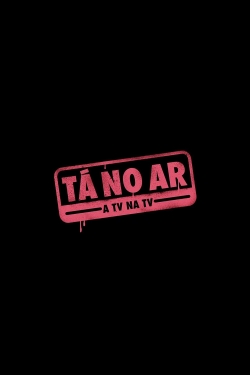 watch free Tá no Ar: A TV na TV hd online