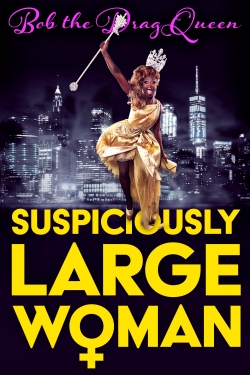 watch free Bob the Drag Queen: Suspiciously Large Woman hd online