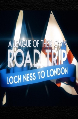 watch free A League Of Their Own UK Road Trip:Loch Ness To London hd online