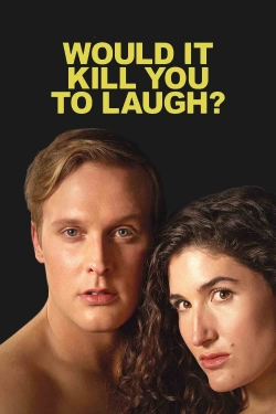 watch free Would It Kill You to Laugh? hd online
