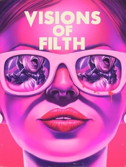 watch free Visions of Filth hd online