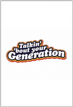 watch free Talkin' 'Bout Your Generation hd online