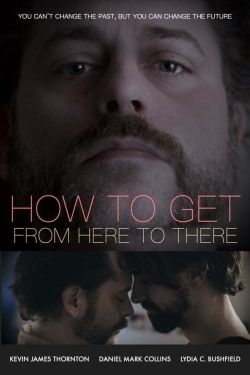 watch free How to Get from Here to There hd online