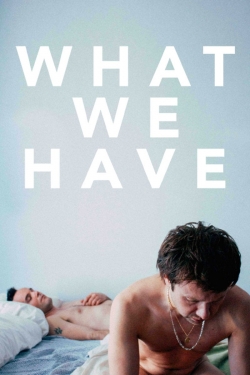 watch free What We Have hd online