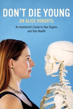 watch free Dr Alice Roberts: Don't Die Young hd online