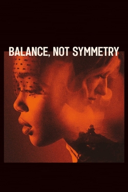 watch free Balance, Not Symmetry hd online