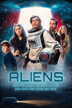 watch free Aliens Abducted My Parents and Now I Feel Kinda Left Out hd online