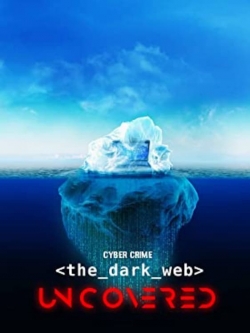 watch free Cyber Crime: The Dark Web Uncovered hd online