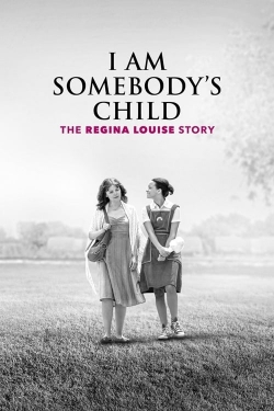 watch free I Am Somebody's Child: The Regina Louise Story hd online