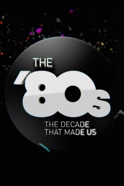 watch free The '80s: The Decade That Made Us hd online