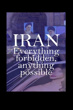 watch free Iran: Everything Forbidden, Anything Possible hd online
