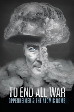 watch free To End All War: Oppenheimer & the Atomic Bomb hd online