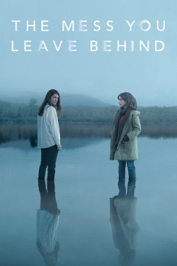 watch free The Mess You Leave Behind hd online