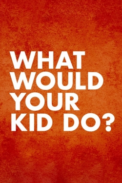 watch free What Would Your Kid Do? hd online