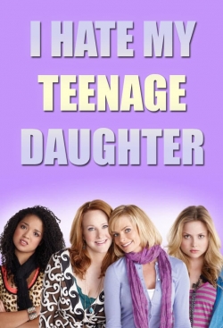 watch free I Hate My Teenage Daughter hd online