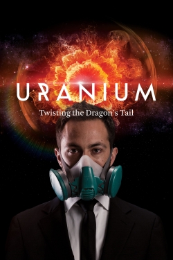 watch free Uranium: Twisting the Dragon's Tail hd online