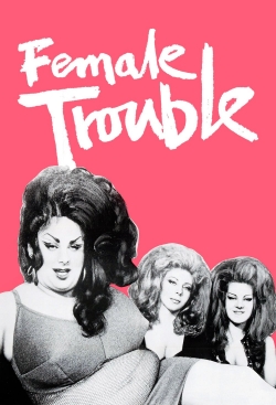 watch free Female Trouble hd online