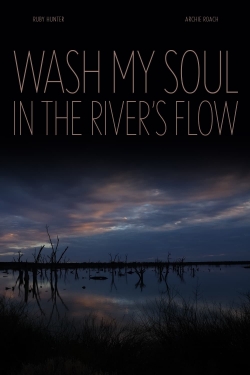 watch free Wash My Soul in the River's Flow hd online