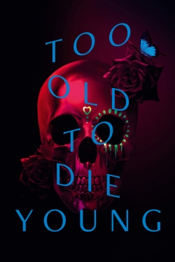 watch free Too Old to Die Young hd online