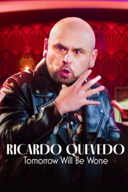 watch free Ricardo Quevedo: Tomorrow Will Be Worse hd online