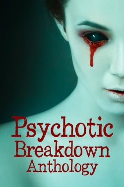 watch free Psychotic Breakdown Anthology hd online