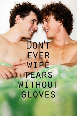 watch free Don't Ever Wipe Tears Without Gloves hd online