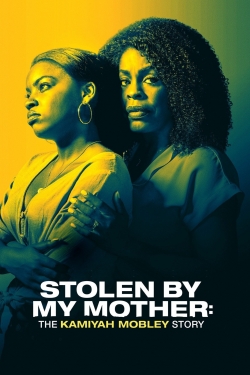 watch free Stolen by My Mother: The Kamiyah Mobley Story hd online